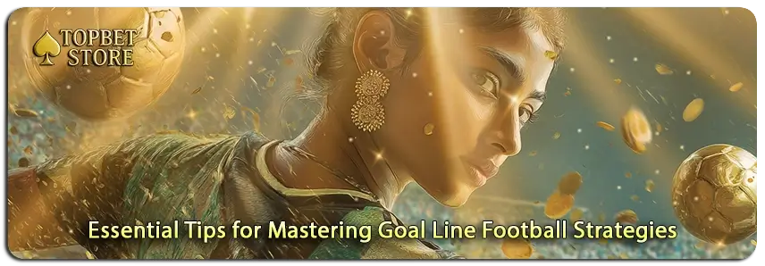 Enhance Your Game with Essential Tips for Goal Line Strategies