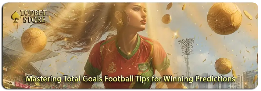 Elevate Your Predictions by Mastering Total Goals Football Tips