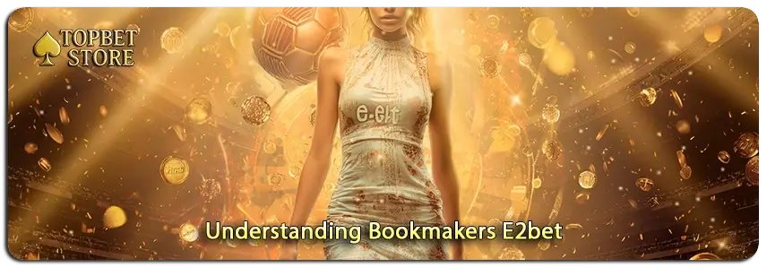 Decoding the Secrets of Understanding Bookmakers E2bet