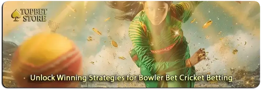 Discover Expert Tactics for Bowler Bet Cricket Betting