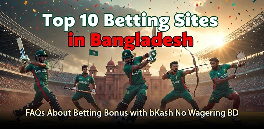 Clarify FAQs About Betting Bonus with bKash No Wagering BD